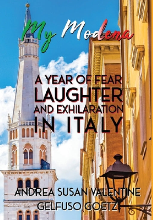 My Modena: A Year of Fear, Laughter, and Exhilaration in Italy by Andrea Susan Valentine Gelfuso Goetz