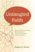 Untangled Faith: How Honest Conversations with God Lead to Deeper Connection, Clarity, and Peace by Megan B. Nilsen