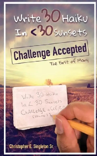 Write 30 Haiku in: The First of Many by Sr. Singleton Christopher Emmanuel