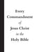 Every Commandment of Jesus Christ In The Holy Bible by United in Jesus Christ