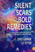 Silent Scars Bold Remedies: Cutting-Edge Care and Healing from Post-Traumatic Stress Injuries by Dino Garner