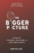 The Bigger Picture: A Guide to Personal, Relational, and Emotional Growth by Kam Phillips