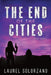 The End of the Cities: Book Three by Laurel Solorzano