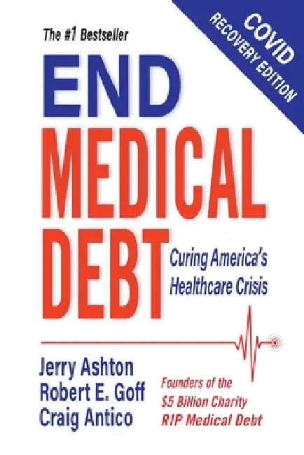 End Medical Debt: Curing America's Healthcare Crisis (Covid recovery edition) by Jerry Ashton
