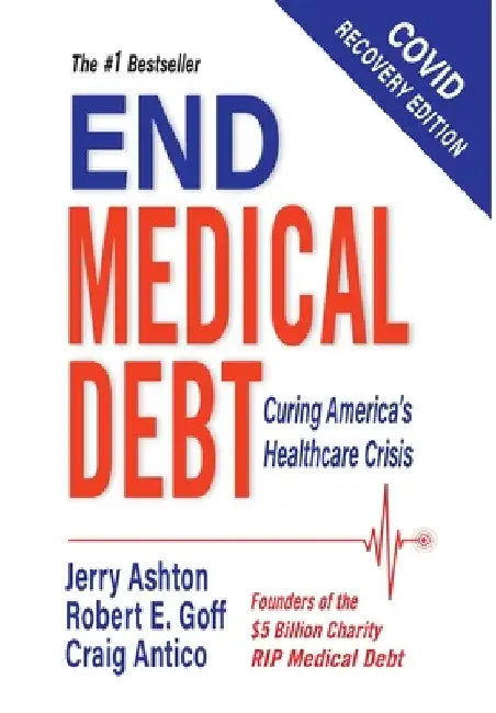 End Medical Debt: Curing America's Healthcare Crisis (Covid recovery edition) by Jerry Ashton