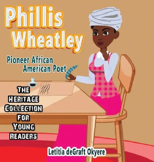 Phillis Wheatley: Pioneer African American Poet by Letitia Degraft Okyere