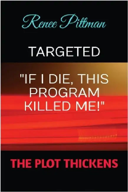 Targeted: "If I Die, This Program Killed Me!" by Pittman, Renee