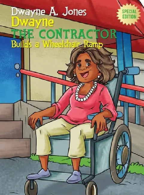 Dwayne the Contractor Builds a Wheelchair Ramp by Dwayne A. Jones