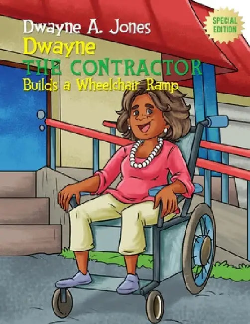 Dwayne the Contractor Builds a Wheelchair Ramp by Dwayne A. Jones