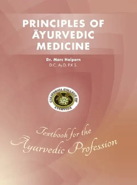 Principles of Ayurvedic Medicine by Marc Halpern