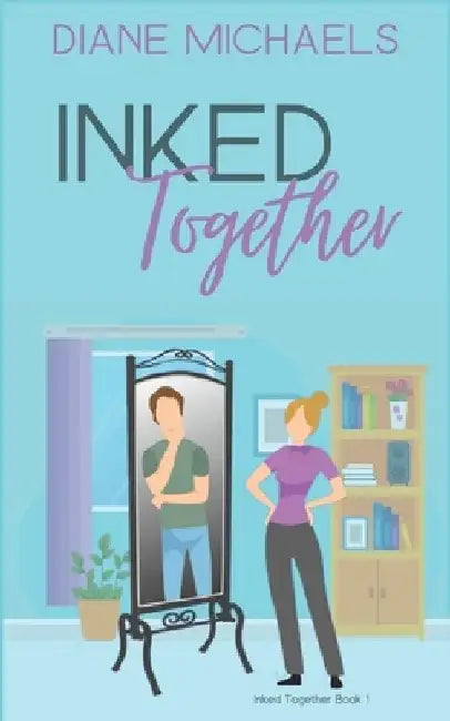 Inked Together: A sweet workplace romantic comedy by Diane Michaels