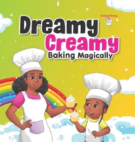 Dreamy Creamy Baking Magically by Antwinique Dukes