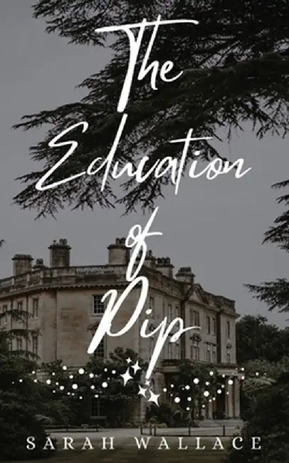 The Education of Pip by Sarah Wallace
