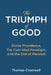The Triumph of Good: Divine Providence, The Cain-Abel Paradigm, And the End of Marxism by Thomas Cromwell