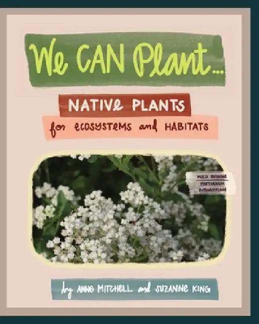 We Can Plant...: Native Plants for Ecosystems and Habitats by Anne Mitchell