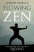 Flowing Zen: Finding True Healing with Qigong by Anthony Korahais