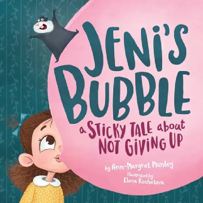 Jeni's Bubble: A Sticky Tale About Not Giving Up by Ann-Margret Manley