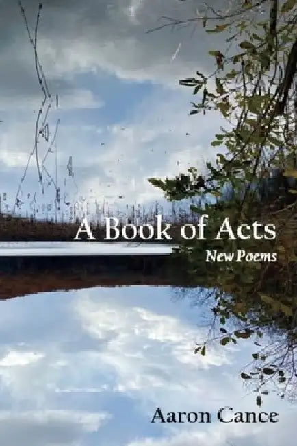 A Book of Acts: New Poems by Aaron J. Cance