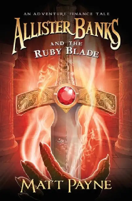 Allister Banks and the Ruby Blade: An Adventure Finance Tale by Matt Payne