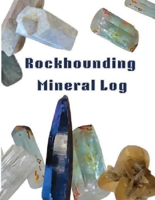 Rockhounding Mineral Log by Elizabeth Harper, Donely Collins