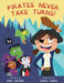 Pirates Never Take Turns! by Ken Gagne