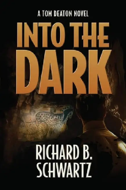 Into The Dark: A Tom Deaton Novel by Richard B. Schwartz