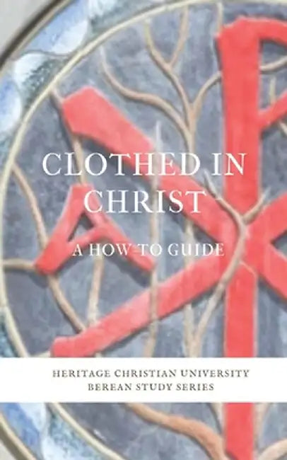 Clothed in Christ: A How-To Guide by Ed Galagher