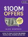 $100M Offers: How To Make Offers So Good People Feel Stupid Saying No by Alex Hormozi