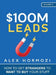 $100M Leads: How to Get Strangers To Want To Buy Your Stuff by Alex Hormozi