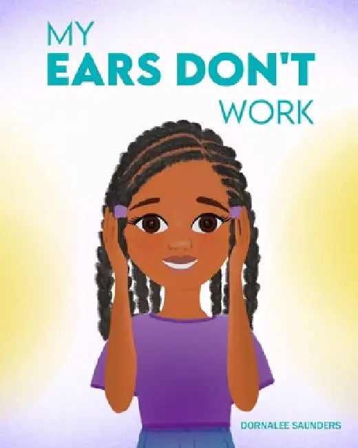 My Ears Don't Work by Dornalee Saunders
