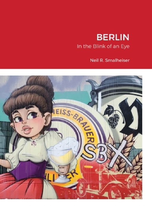 Berlin: In the Blink of an Eye by Neil Smalheiser