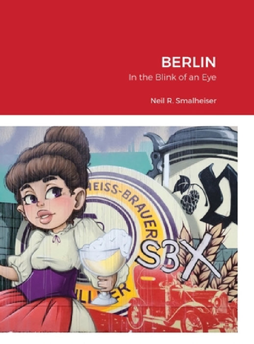 Berlin: In the Blink of an Eye by Neil Smalheiser