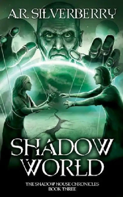 Shadow World: The Shadow House Chronicles Book 3 by A. R. Silverberry