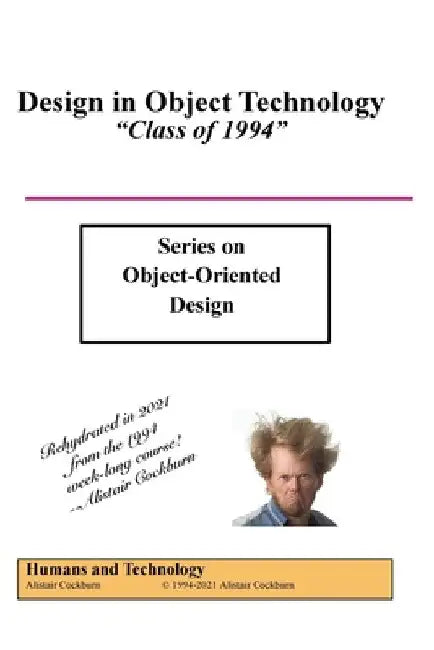 Design in Object Technology: "Class of 1994" by Alistair Cockburn