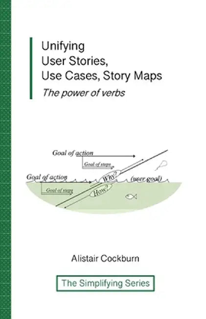 Unifying User Stories, Use Cases, Story Maps: The power of verbs by Alistair Cockburn