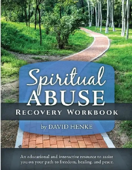 Spiritual Abuse Recovery Workbook: An educational and interactive resource to assist you on your path to freedom, healing, and peace by David Henke
