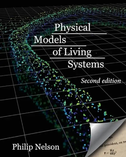 Physical Models of Living Systems: Probability, Simulation, Dynamics by Philip Nelson