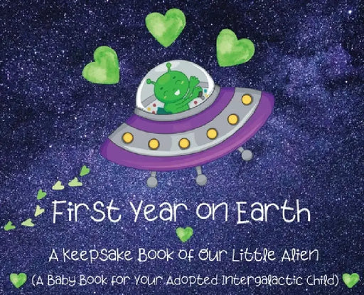 First Year on Earth: A Keepsake Book of Our Little Alien (A Baby Book for Your Adopted Intergalactic Child) by Bayyo and Doccy