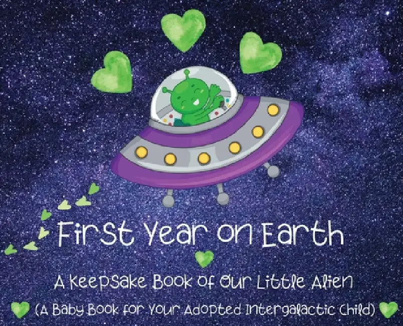 First Year on Earth: A Keepsake Book of Our Little Alien (A Baby Book for Your Adopted Intergalactic Child) by Bayyo and Doccy