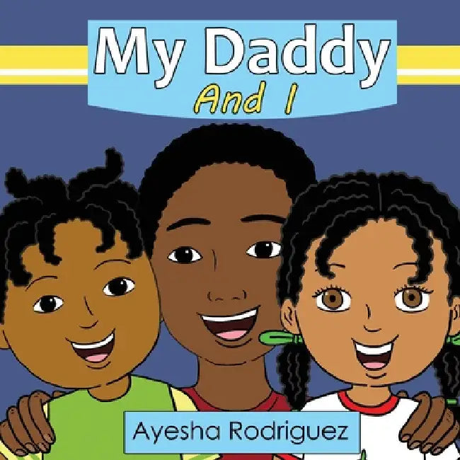 My Daddy and I by Ayesha Rodriguez