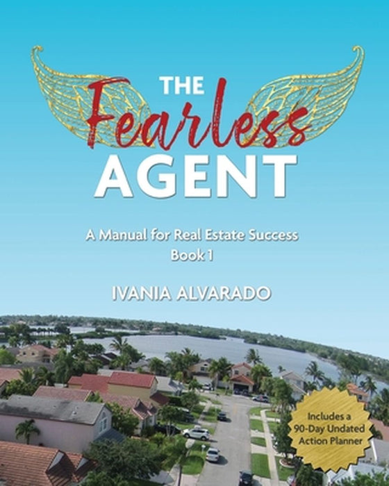 The Fearless Agent: A Manual for Real Estate Success by Ivania Alvarado