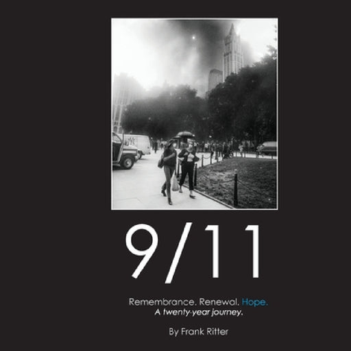 9/11 Remembrance. Renewal. Hope.: A twenty-year journey. by Frank Ritter