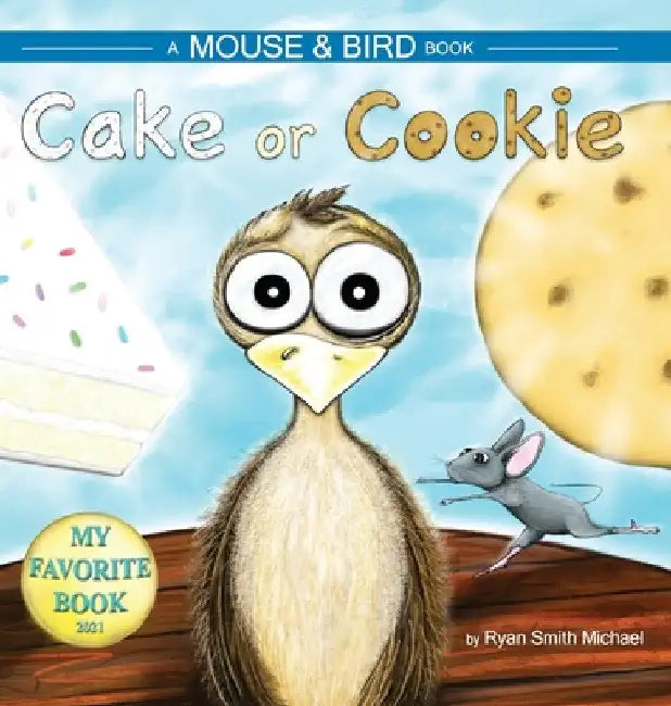 Cake or Cookie: A Mouse and Bird Book by Ryan Smith Michael