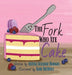 The Fork Who Ate Cake by Alyssa Suzanne Hodges