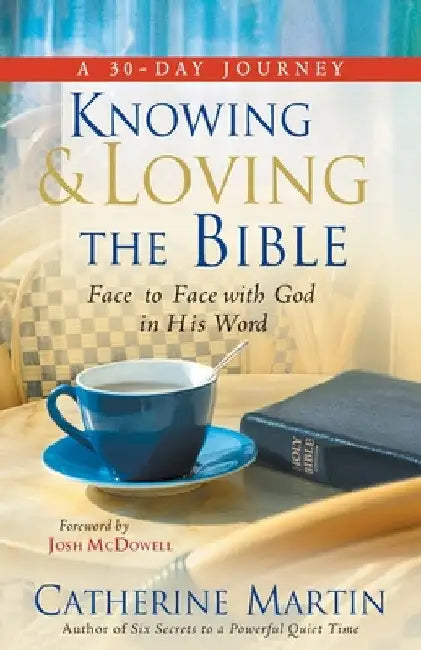 Knowing And Loving The Bible: Face To Face With God In His Word by Catherine Martin
