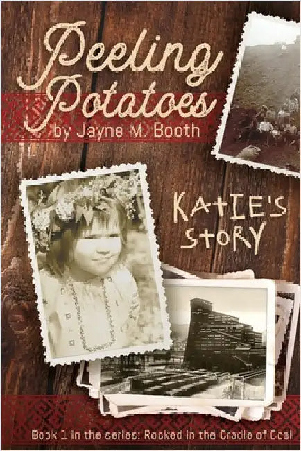 Peeling Potatoes: Katie's Story (Rocked in the Cradle of Coal series Book 1) by Booth, Jayne M.
