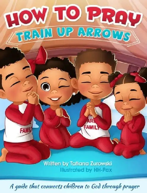 How to Pray: A guide that connects children to God through prayer by Tatiana L. Zurowski