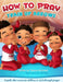 How to Pray: A guide that connects children to God through prayer by Tatiana L. Zurowski