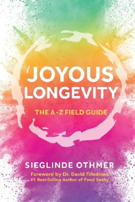 Joyous Longevity: The A-Z Field Guide by Sieglinde Othmer