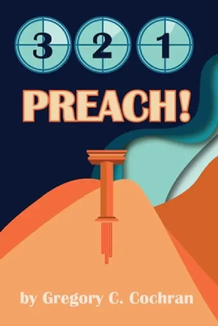 3, 2, 1, Preach! by Gregory C. Cochran